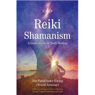 Reiki Shamanism A Guide to Out-of-Body Healing by Ewing, Jim PathFinder, 9781844091331