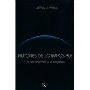 Autores de lo imposible Lo paranormal y lo sagrado by Kripal, Jeffrey J., 9788499881331
