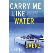 Carry Me Like Water by Saenz, Benjamin Alire, 9780060831332