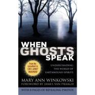 When Ghosts Speak Understanding the World of Earthbound Spirits by Winkowski, Mary Ann, 9780446581332