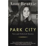 Park City New and Selected Stories by Beattie, Ann, 9780679781332