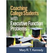 Coaching College Students with Executive Function Problems by Kennedy, Mary R. T.; Sohlberg, McKay Moore, 9781462531332