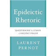 Epideictic Rhetoric by Pernot, Laurent, 9781477311332
