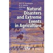Natural Disasters and Extreme Events in Agriculture by Sivakumar, Mannava V. K.; Motha, Raymond P; Das, Haripada P., 9783642061332