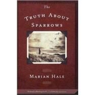 The Truth About Sparrows by Hale, Marian, 9780312371333