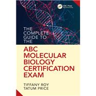 The Complete Guide to the ABC Molecular Biology Certification Exam by Roy, Tiffany, 9780367821333