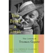 Too Brief a Treat The Letters of Truman Capote by Capote, Truman; Clarke, Gerald, 9780375501333
