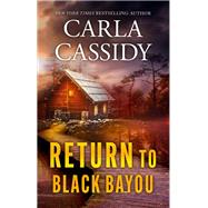 Return to Black Bayou by Carla Cassidy, 9781335591333