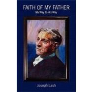 Faith of My Father by Lash, John; Pinsky, Robert; Burt, Myra; Nash, Ogden; Lash, Joseph, 9781460921333