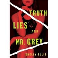 Truth, Lies, and Mr. Grey by Ellis, Shelly, 9781496731333