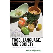 Food, Language, and Society Communication in Japanese Foodways by Tsujimura, Natsuko, 9781498571333
