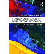 Fundamentals of Qualitative Research: A Practical Guide by Bhattacharya; Kakali, 9781611321333