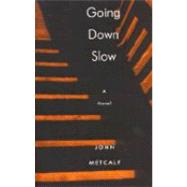 Going Down Slow by Metcalf, John, 9781897231333