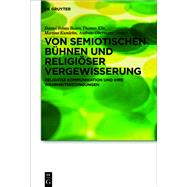 Von Semiotischen Bhnen Und Religiser Vergewisserung by Bauer, Daniel Tobias; Klie, Thomas; Kumlehn, Martina; Obermann, Andreas, 9783110631333