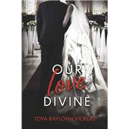 Our Love Divine by Vickers, Toya Raylonn, 9798350941333