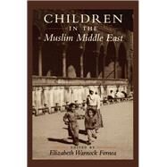 Children in the Muslim Middle East by Fernea, Elizabeth Warnock, 9780292711334