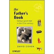 The Father's Book Being a Good Dad in the 21st Century by Cohen, David G., 9780470841334
