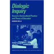 Dialogic Inquiry: Towards a Socio-cultural Practice and Theory of Education by Gordon Wells, 9780521631334