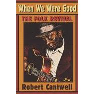 When We Were Good by Cantwell, Robert, 9780674951334