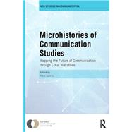 Microhistories of Communication Studies: Mapping the Future of Communication through Local Narratives by Gehrke; Pat J., 9781138641334