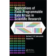 Applications of Field-Programmable Gate Arrays in Scientific Research by Sadrozinski; Hartmut F.-W., 9781439841334