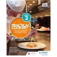 Practical Cookery for the Level 3 Advanced Technical Diploma in Professional Cookery by David Foskett; Neil Rippington; Steve Thorpe; Patricia Paskins, 9781510401334
