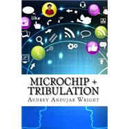 Microchip + Tribulation by Wright, Audrey Andujar; Andujar, Anastashya; Wyatt, Jaime, 9781517121334