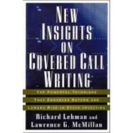 New Insights on Covered Call Writing The Powerful Technique That Enhances Return and Lowers Risk in Stock Investing by Lehman, Richard; McMillan, Lawrence G., 9781576601334