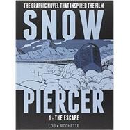 Snowpiercer, Vol. 1: The Escape by LOB, JACQUES; ROCHETTE, JEAN-MARC, 9781782761334
