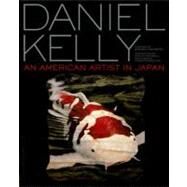 Daniel Kelly An American Artist in Japan by Kelly, Daniel; Yoshimoto, Banana; Goodall, Hollis, 9784770031334