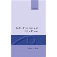 Tudor Frontiers and Noble Power The Making of the British State by Ellis, Steven G., 9780198201335