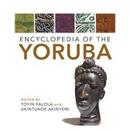 Encyclopedia of the Yoruba by Falola, Toyin; Akinyemi, Akintunde, 9780253021335