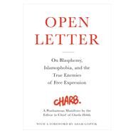 Open Letter On Blasphemy, Islamophobia, and the True Enemies of Free Expression by Gopnik, Adam; Charb, 9780316311335
