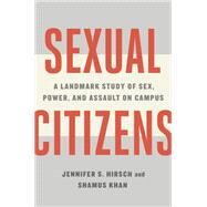 Sexual Citizens A Landmark Study of Sex, Power, and Assault on Campus by Hirsch, Jennifer S.; Khan, Shamus, 9780393541335