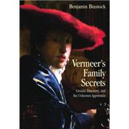 Vermeer's Family Secrets: Genius, Discovery, and the Unknown Apprentice by Binstock; Benjamin, 9780415861335