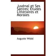 Juvacnal et Ses Satires : A+tudes LittAcraires et Morales by Widal, Auguste, 9780554461335