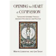 Opening the Heart of Compassion by Lowenthal, Martin; Short, Lar; Goodwin, Eli, 9781419651335