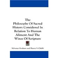 The Philosophy of Sacred History Considered in Relation to Human Aliment and the Wines of Scripture by Graham, Sylvester, 9781432661335