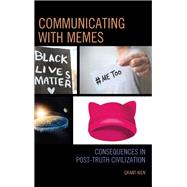 Communicating with Memes Consequences in Post-truth Civilization by Kien, Grant, 9781498551335