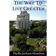 The Will to Live Greater by Jackson-hamilton, Phyllis; Marsh, Rich, 9781505851335