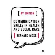 Communication Skills in Health and Social Care by Moss, Bernard, 9781526401335