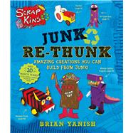 ScrapKins: Junk Re-Thunk by Yanish, Brian; Yanish, Brian, 9781627791335