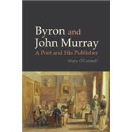 Byron and John Murray A Poet and His Publisher by O'Connell, Mary, 9781781381335