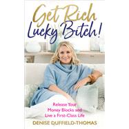 Get Rich, Lucky Bitch! Release Your Money Blocks and Live a First-Class Life by Duffield-thomas, Denise, 9781788171335