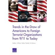 Trends in the Draw of Americans to Foreign Terrorist Organizations from 9/11 to Today by Williams, Heather J.; Chandler, Nathan; Robinson, Eric, 9781977401335