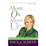 Move On, Move Up Turn Yesterday's Trials into Today's Triumphs by White, Paula, 9780446541336