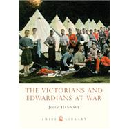 The Victorians and Edwardians at War by Hannavy, John, 9780747811336