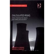 Calculated Risks: Highly Radioactive Waste and Homeland Security by Rogers,Kenneth A., 9780754671336
