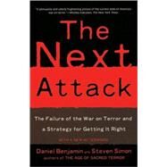 The Next Attack The Failure of the War on Terror and a Strategy for Getting it Right by Benjamin, Daniel; Simon, Steven, 9780805081336