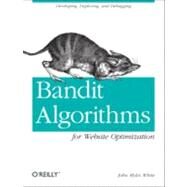 Bandit Algorithms for Website Optimization by White, John Myles, 9781449341336